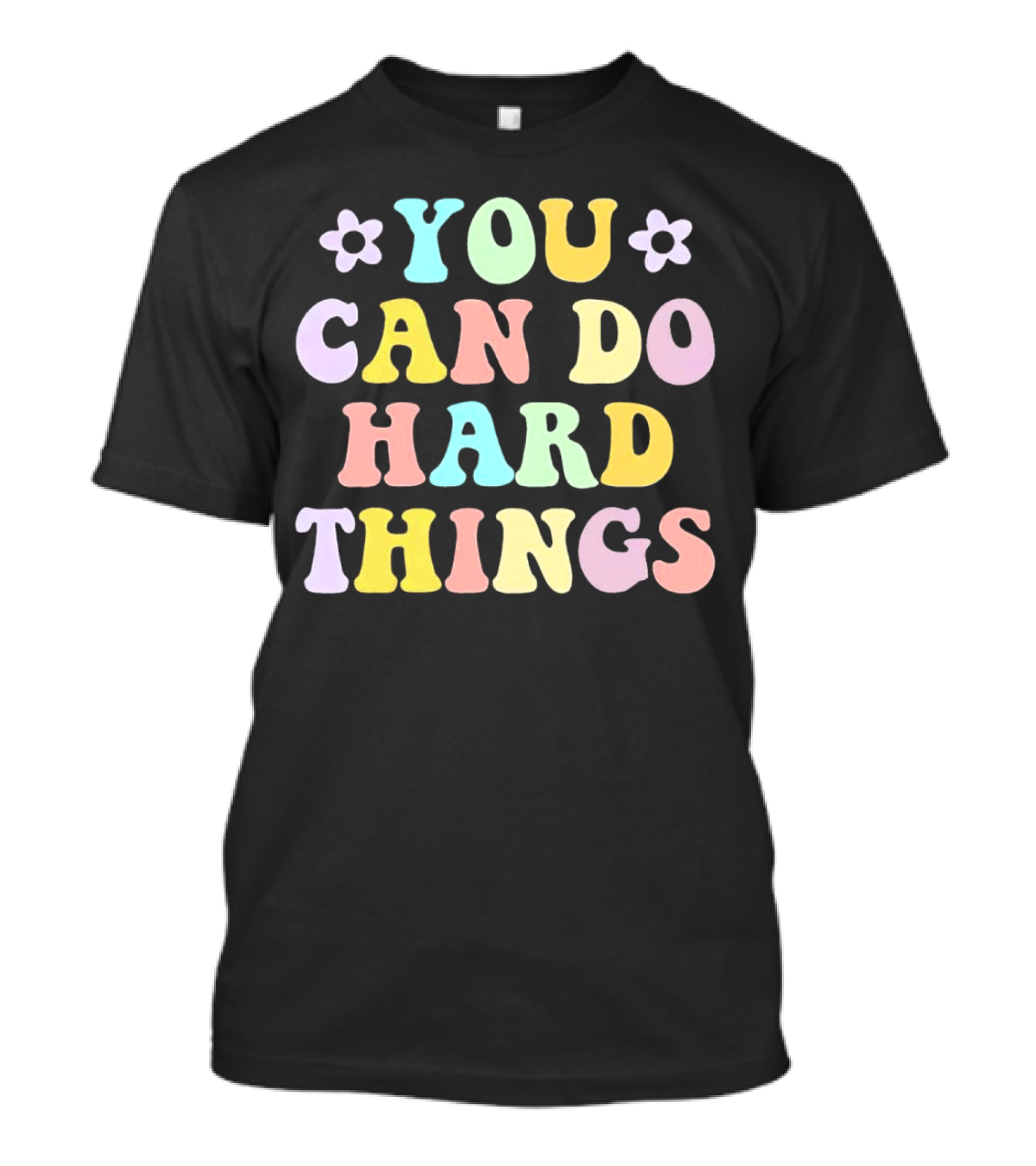 You Can Do Hard Things Motivational Phrase Pastel Colors With Floral Accents T-Shirt