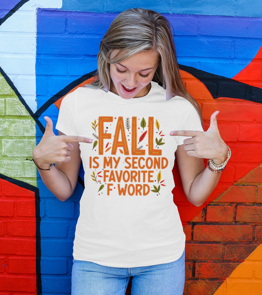 Fall Is My Second Favorite F Word Season Leaves T-Shirt