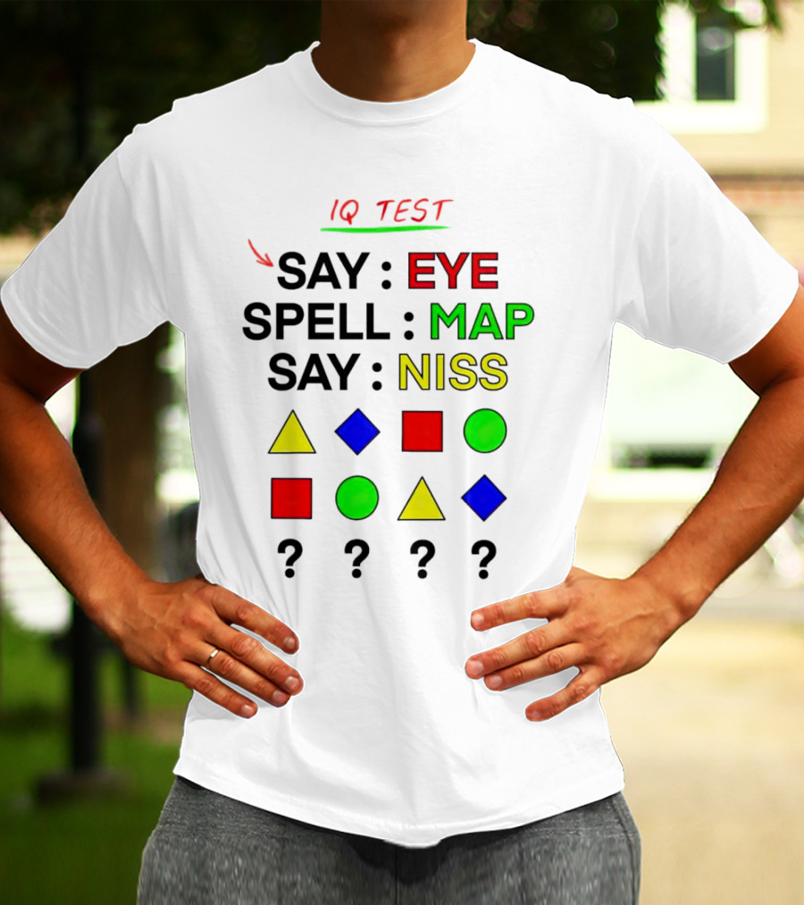 IQ Test Say Eye Spell Map Say Niss Shapes Puzzle T-Shirt