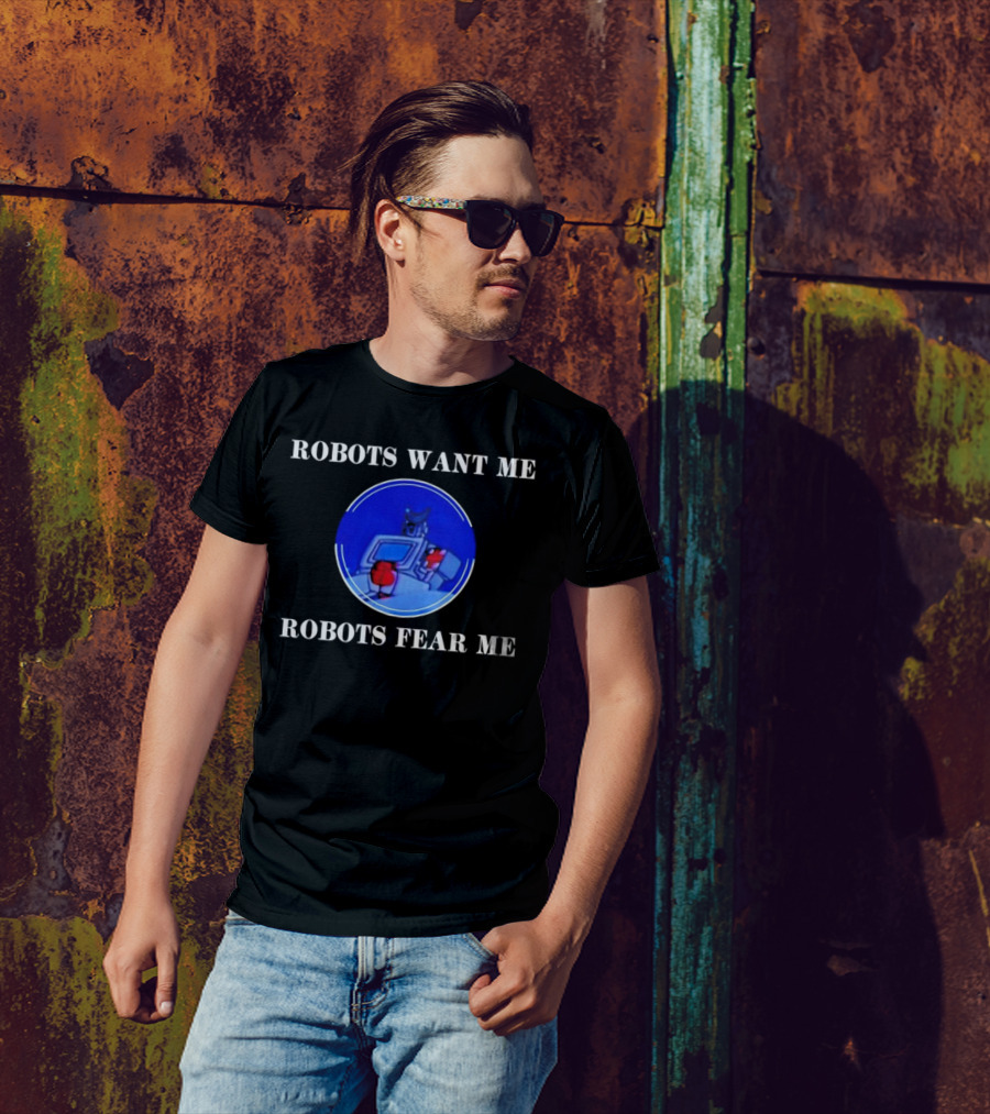 ROBOTIC IMAGERY LOOP: ROBOTS WANT ME ROBOTS FEAR ME T-Shirt