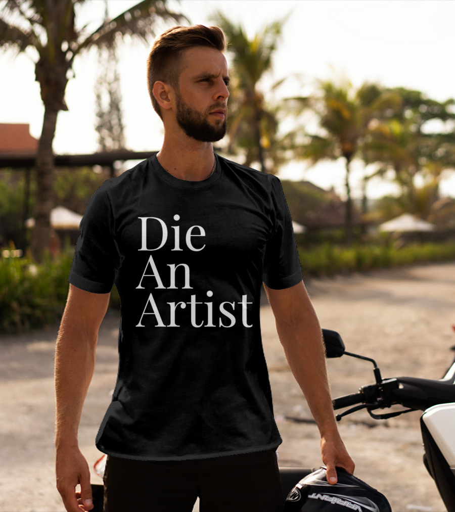 Die An Artist T-Shirt
