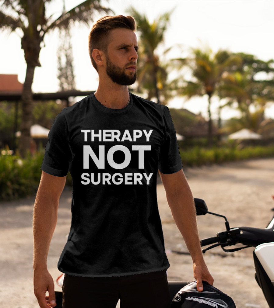 THERAPY NOT SURGERY T-Shirt