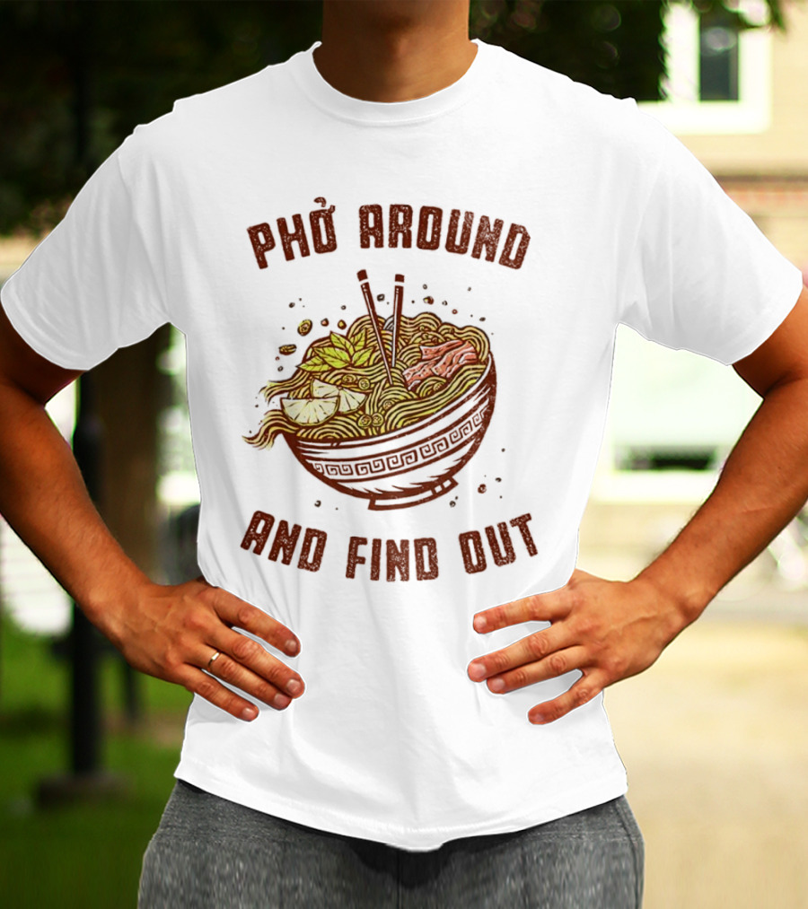 Phở Around Find Out Noodle Bowl Chopsticks T-Shirt