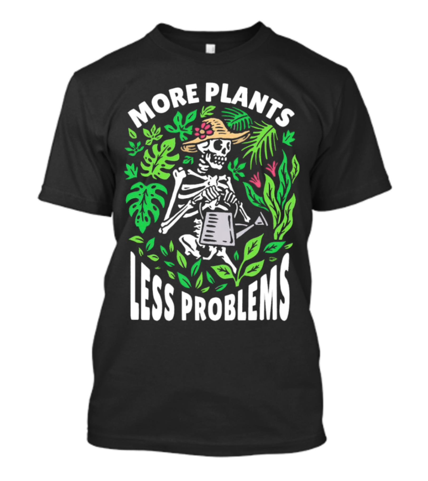 More Plants Less Problems Skeleton Gardener Amidst Foliage T-Shirt