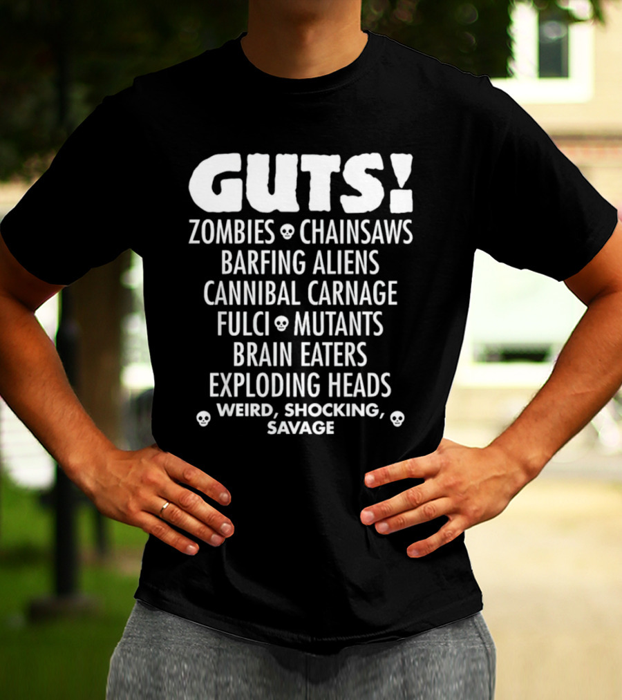 Guts Zombies Chainsaws Barfing Aliens Cannibal Carnage Fulci Mutants Brain Eaters Exploding Heads Weird Shocking Savage T-Shirt