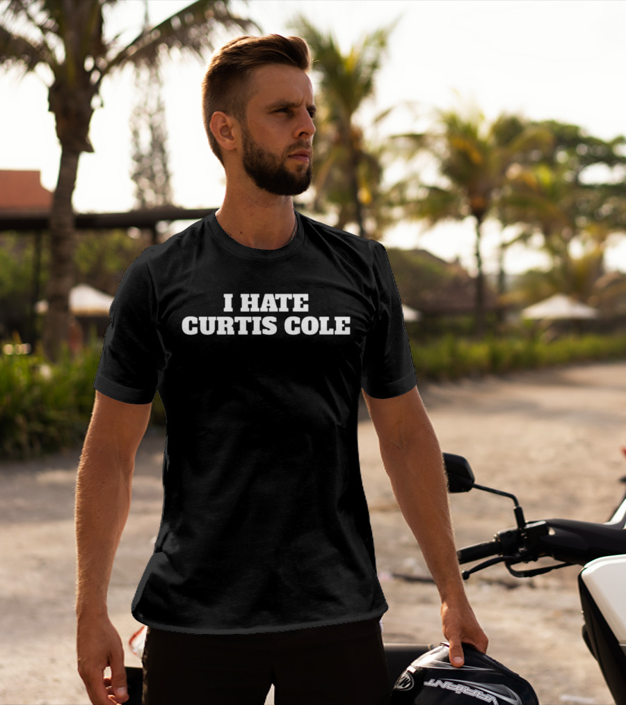 I HATE CURTIS COLE T-Shirt