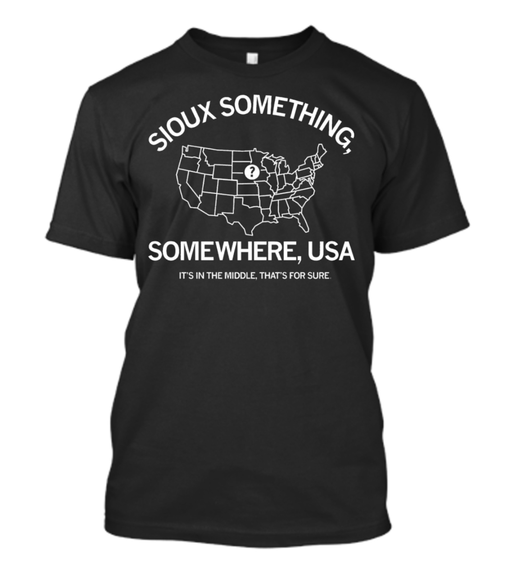 Sioux Something, Somewhere USA It’s In The Middle Map Question Mark T-Shirt