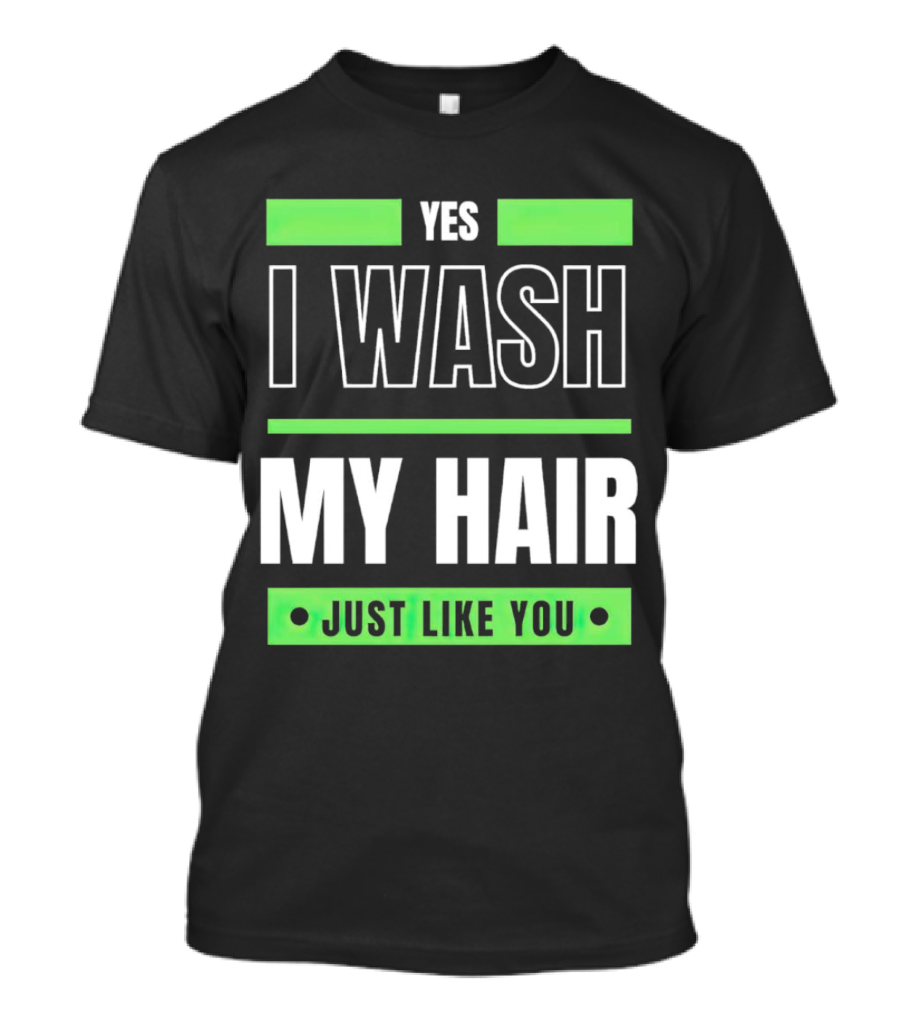 Yes I Wash My Hair Just Like You T-Shirt