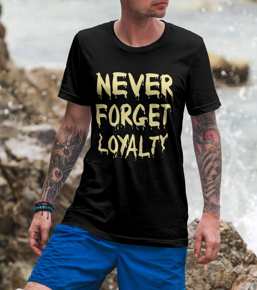 Never Forget Loyalty Bold Dripping Text T-Shirt