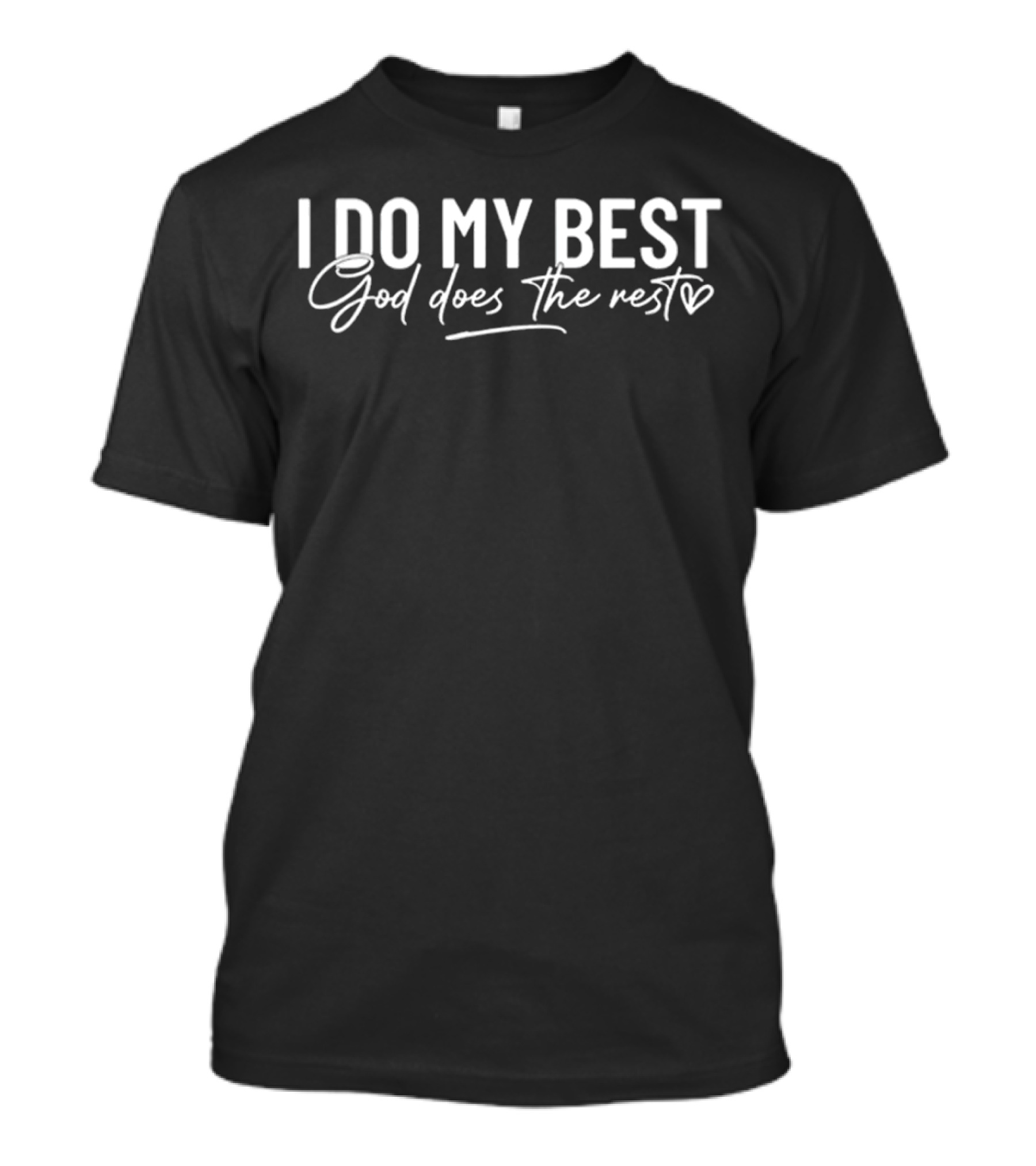 I Do My Best God Does The Rest Heart T-Shirt