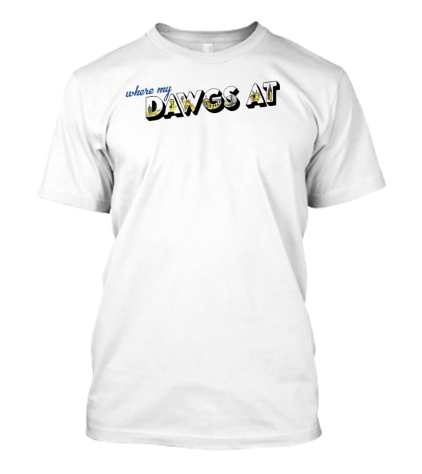 Where My Dawgs At T-Shirt
