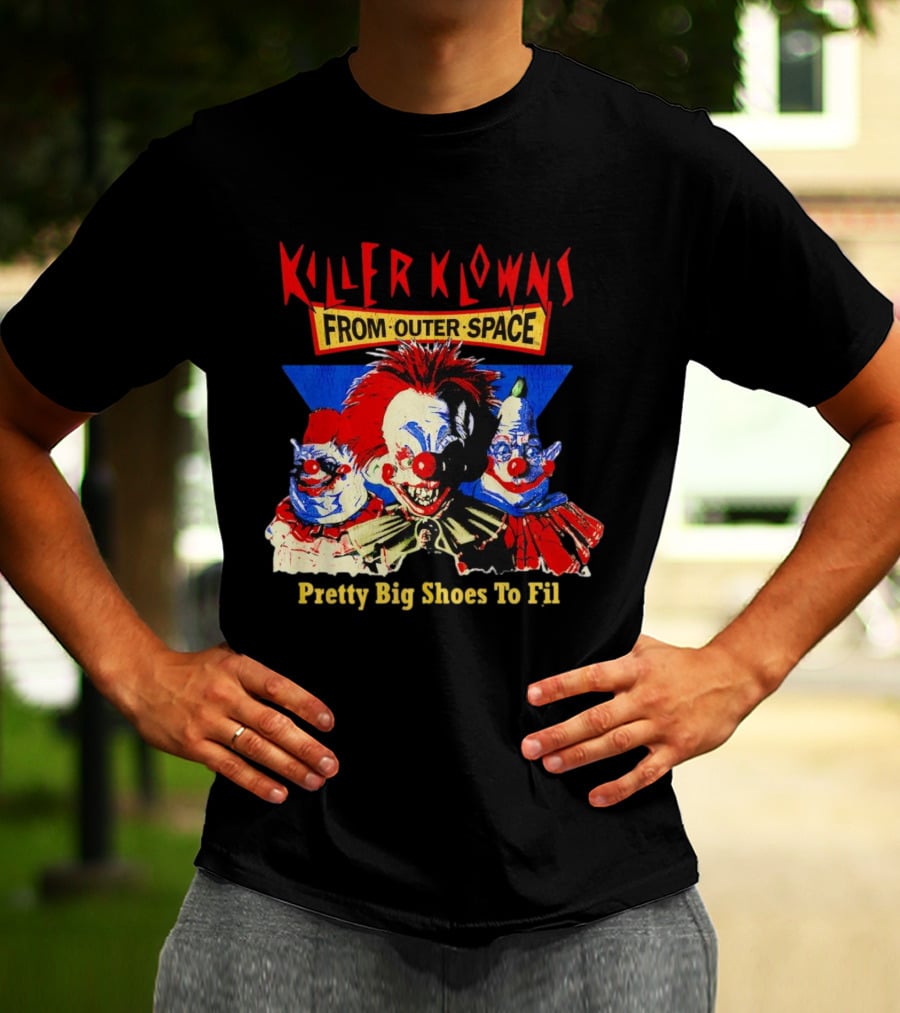 Killer Klowns From Outer Space Pretty Big Shoes To Fill T-Shirt