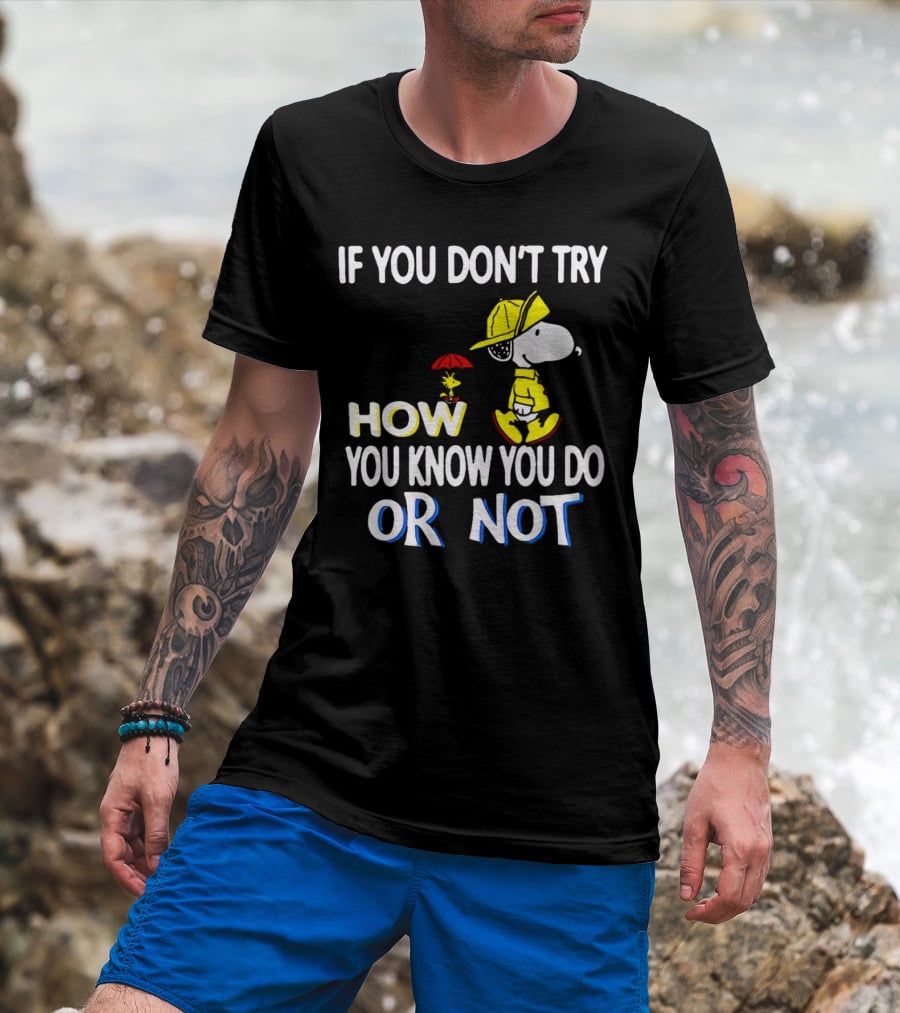 If You Don't Try How You Know You Do Or Not Snoopy Raincoat Umbrella Woodstock T-Shirt