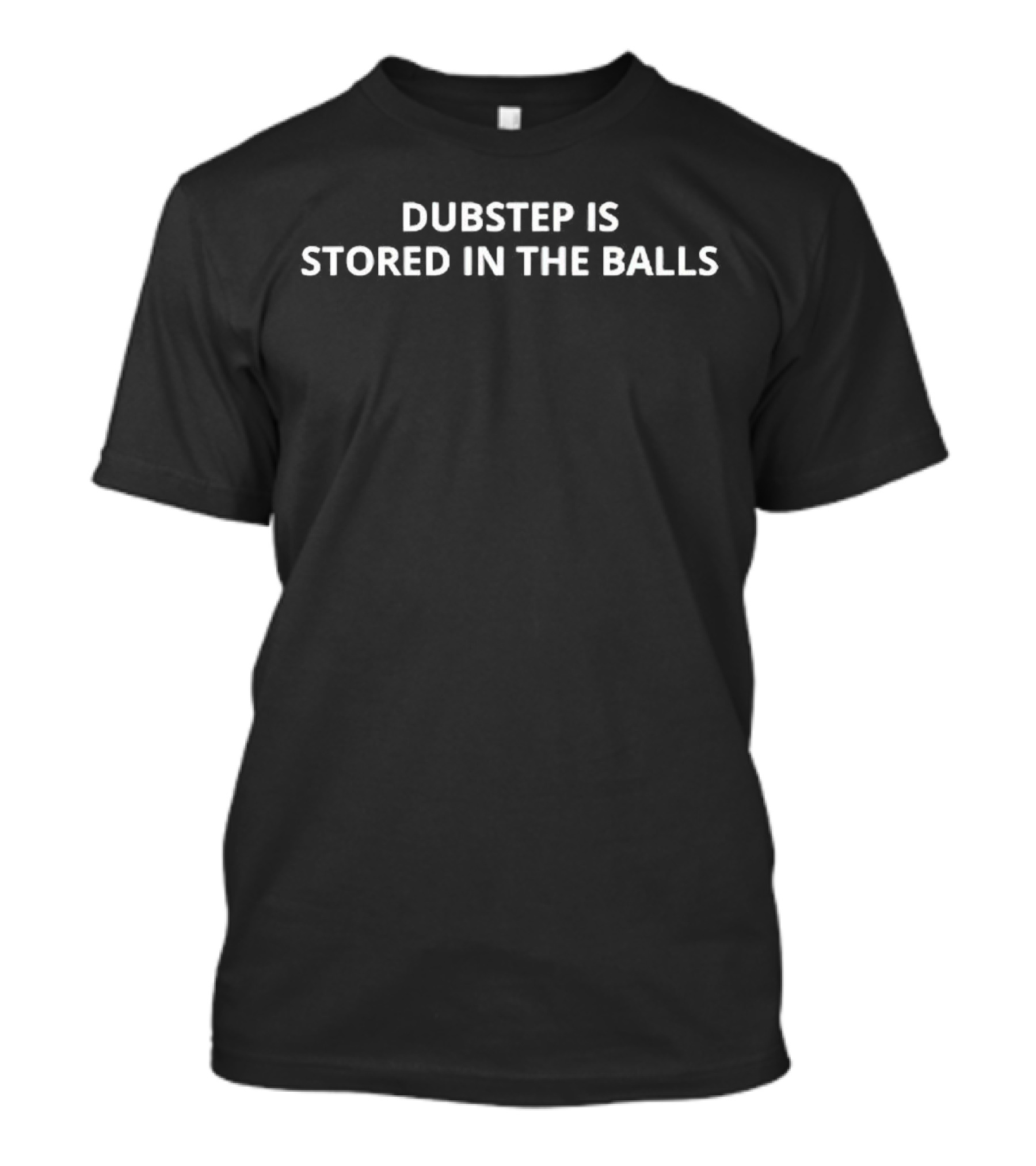 Dubstep Is Stored In The Balls T-Shirt