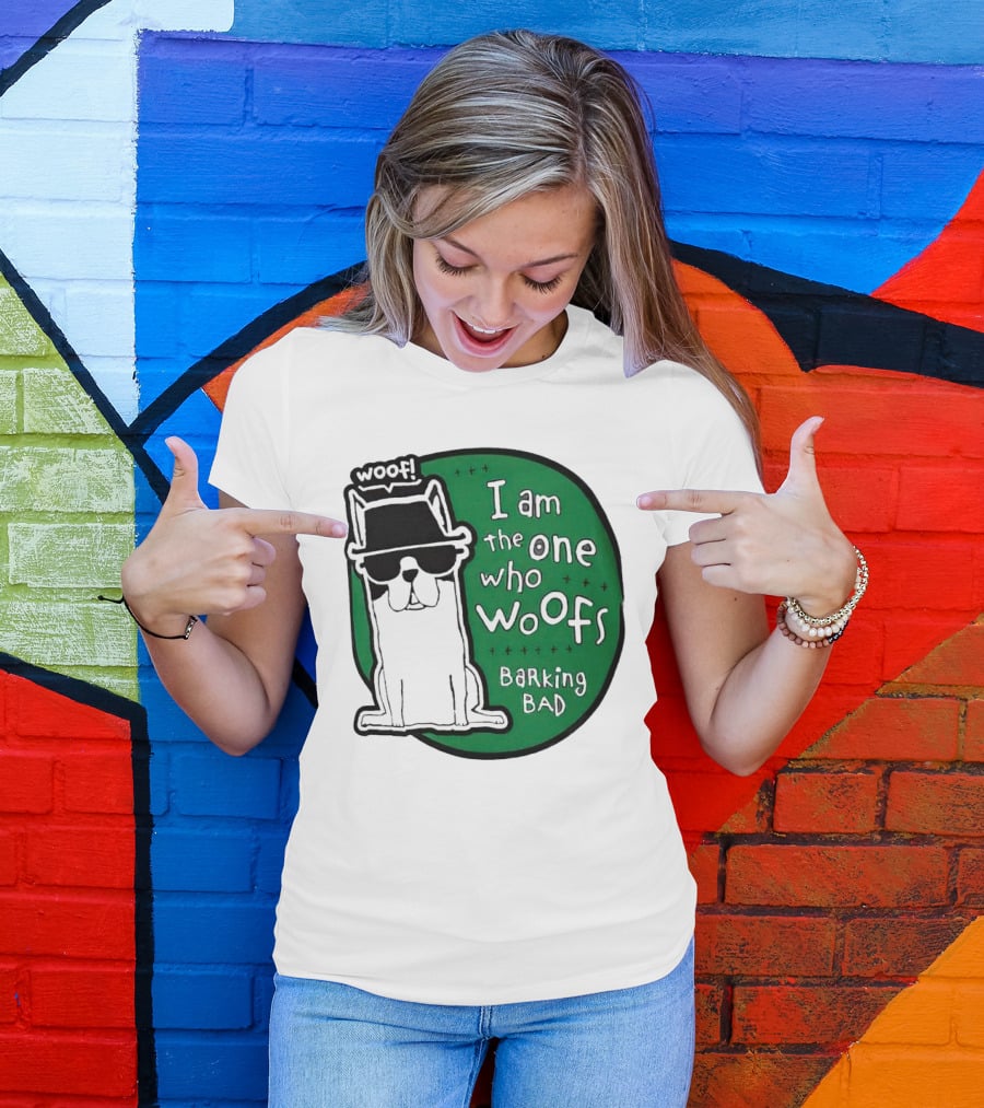 I Am The One Who Woofs Barking Bad Woof T-Shirt