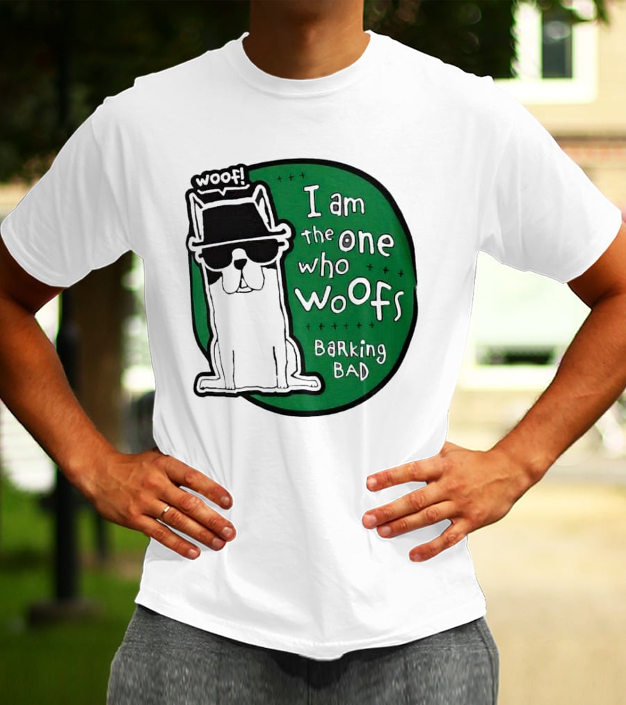 I Am The One Who Woofs Barking Bad Woof T-Shirt