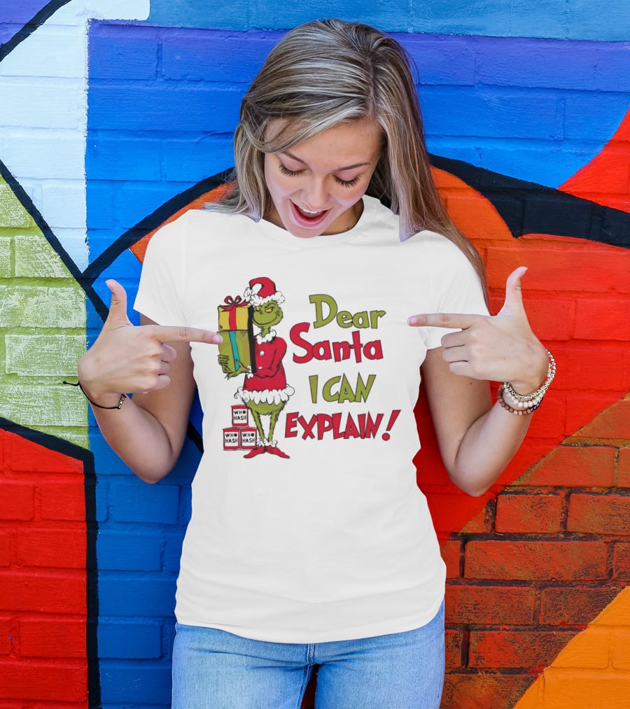 Dear Santa I Can Explain Grinch Christmas With Presents Who Hash T-Shirt