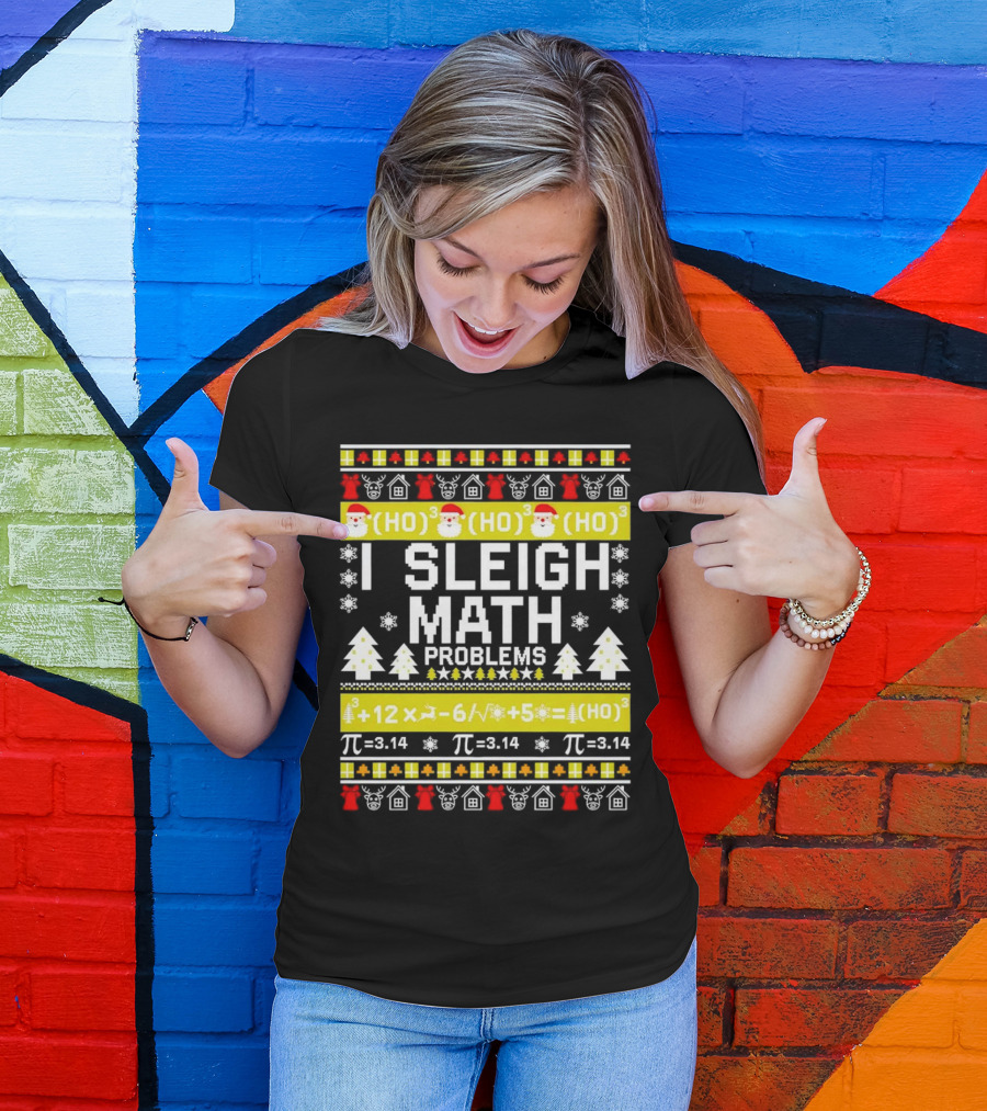 I Sleigh Math Problems HO HO HO Christmas Santa Ugly Sweater Pi Equations T-Shirt
