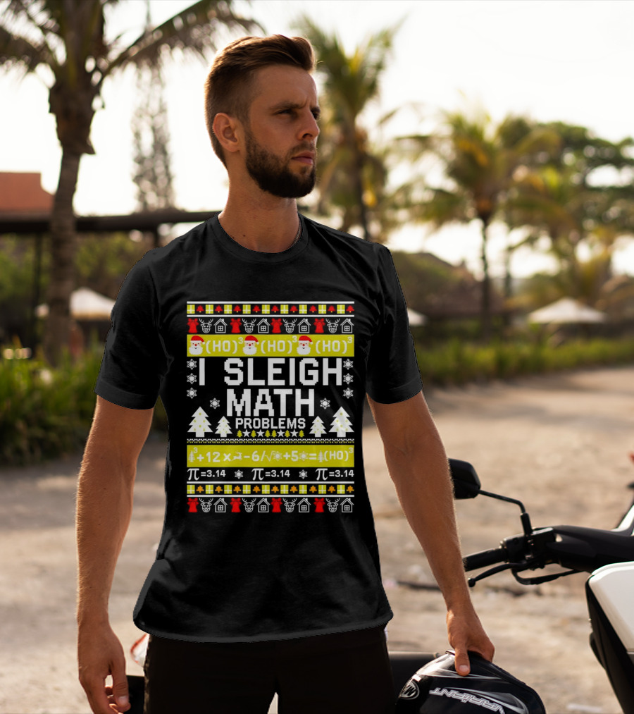 I Sleigh Math Problems HO HO HO Christmas Santa Ugly Sweater Pi Equations T-Shirt