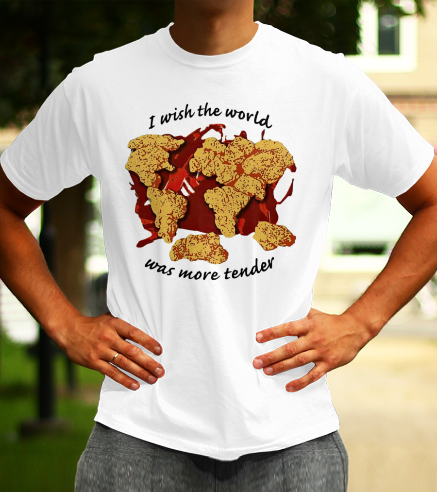 I Wish The World Was More Tender Chicken Nuggets Map Red Sauce T-Shirt