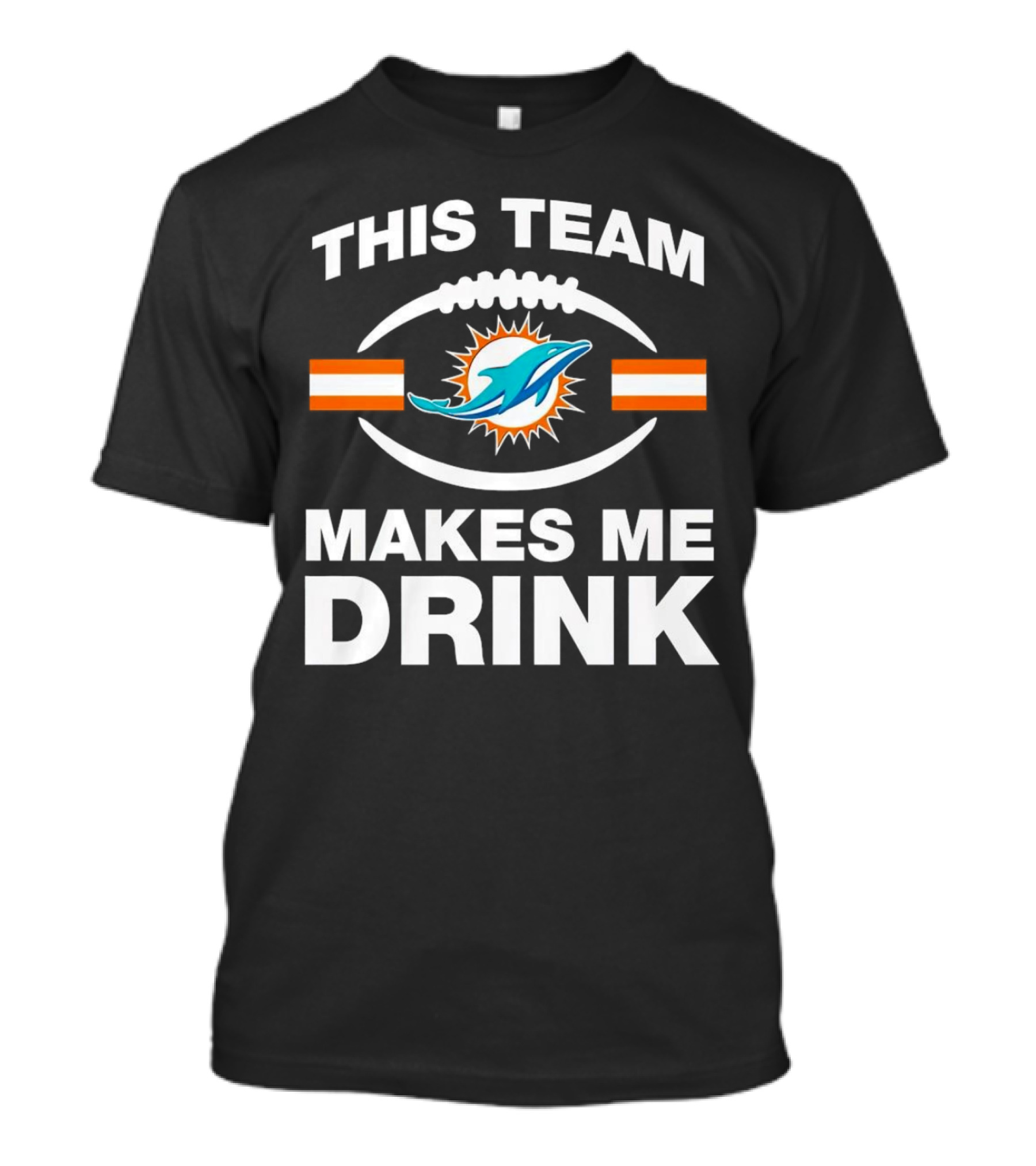This Team Makes Me Drink Miami Dolphins Football Fan Humorous T-Shirt