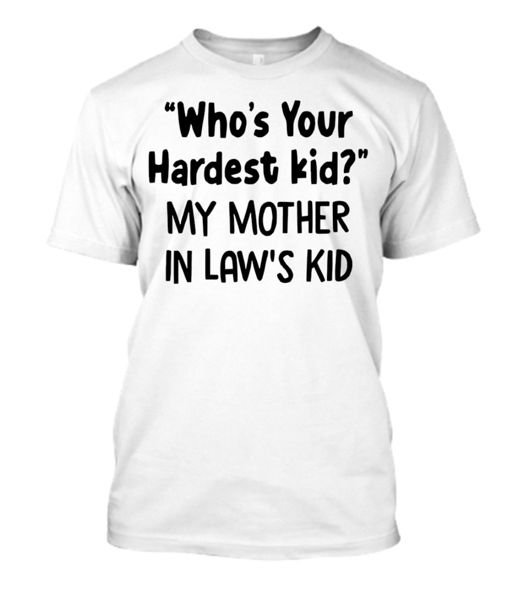 Who's Your Hardest Kid My Mother In Law's Kid T-Shirt