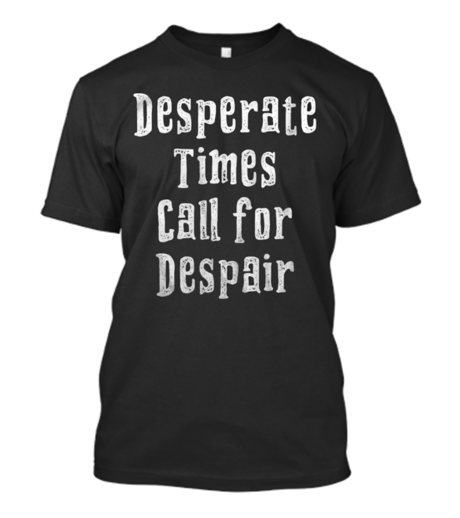 Desperate Times Call For Despair Retro Style Typography T-Shirt