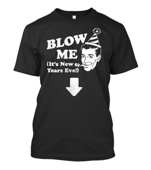 Blow Me It's New Years Eve Party Hat Man With Arrow T-Shirt