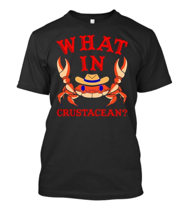 Crab Wearing Cowboy Hat What In Crustacean? T-Shirt