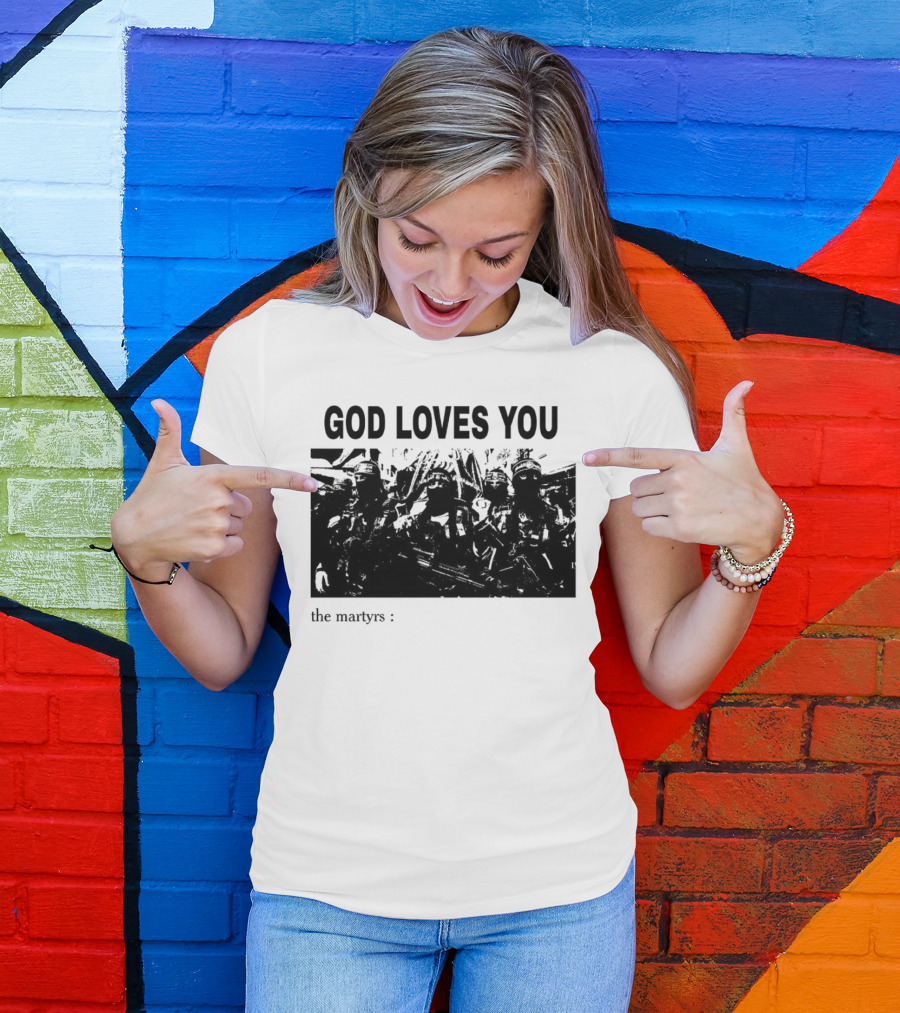 GOD LOVES YOU The Martyrs T-Shirt