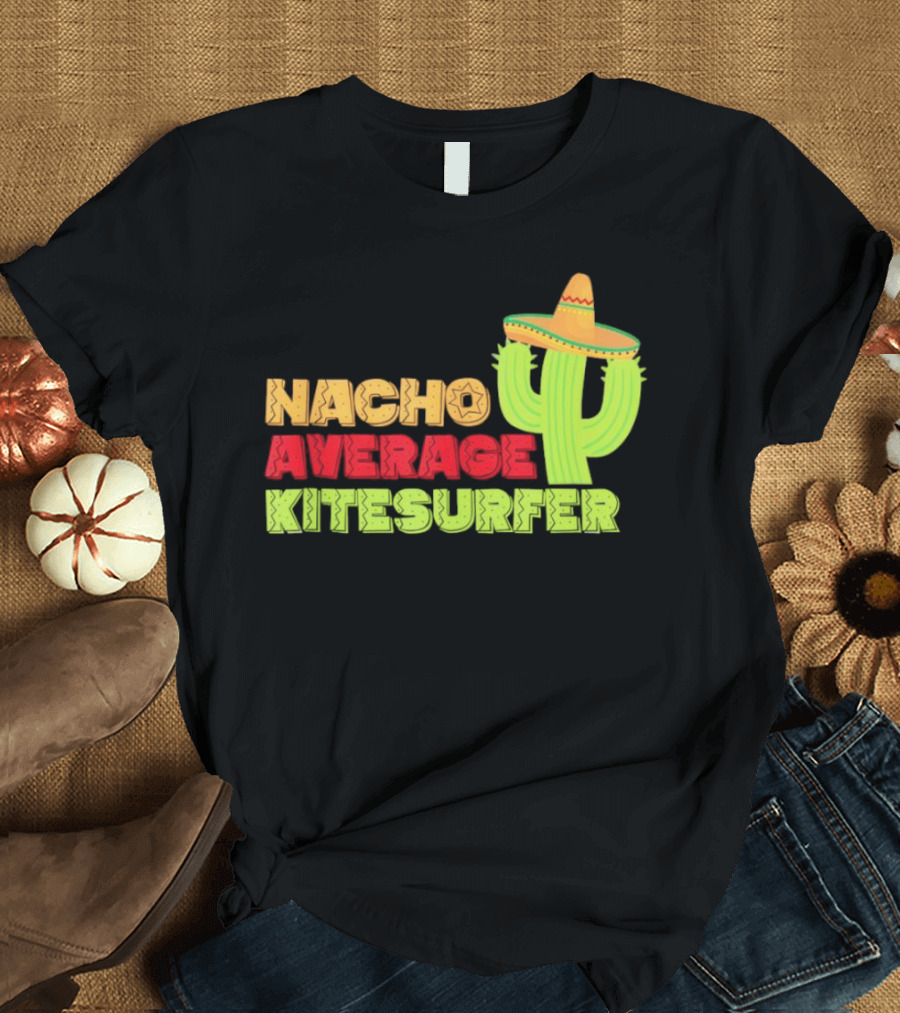 Nacho Average Kitesurfer Cactus Sombrero Fiesta T-Shirt