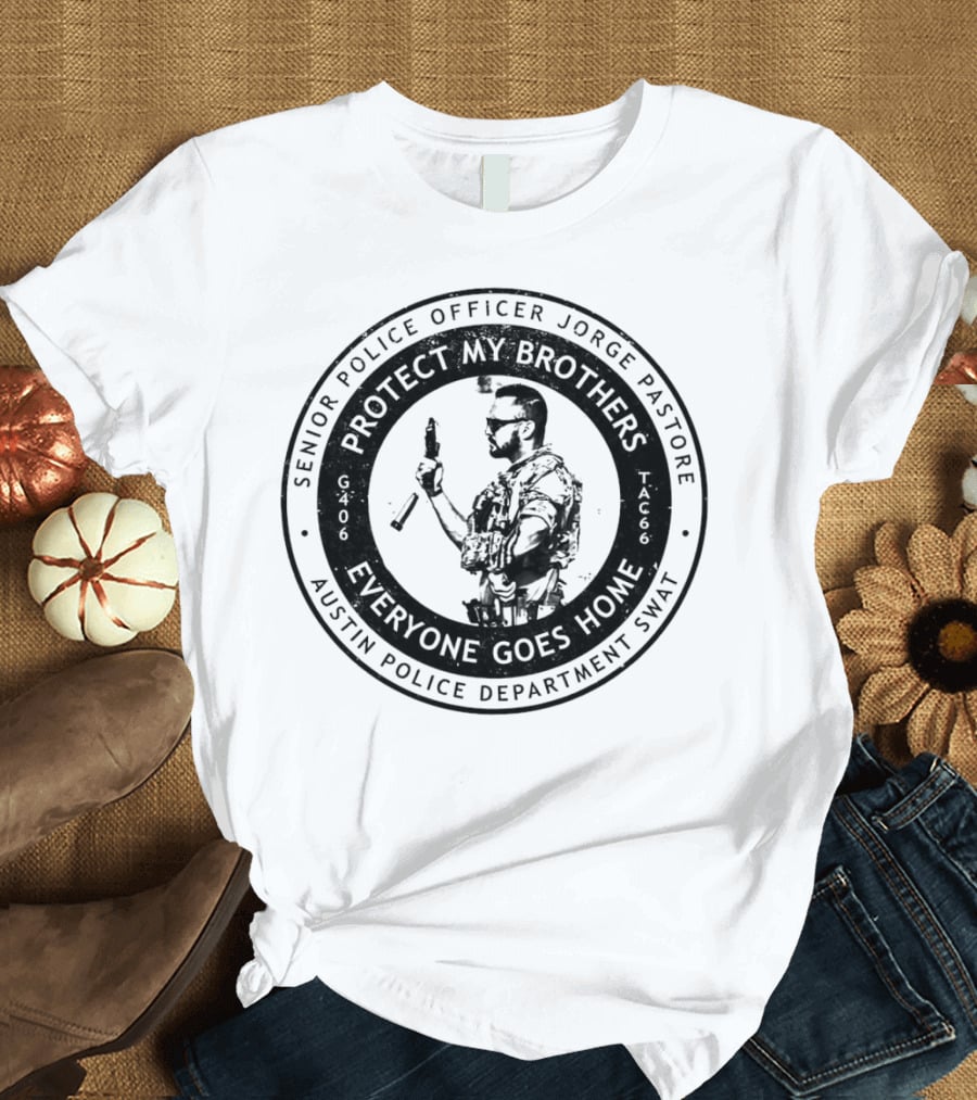 Senior Police Officer Jorge Pastore Protect My Brothers Everyone Goes Home Austin Police Department SWAT T-Shirt