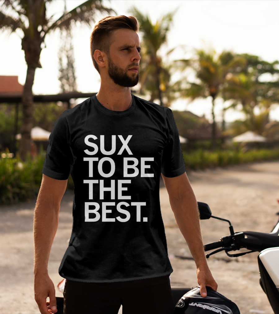 Sux To Be The Best T-Shirt