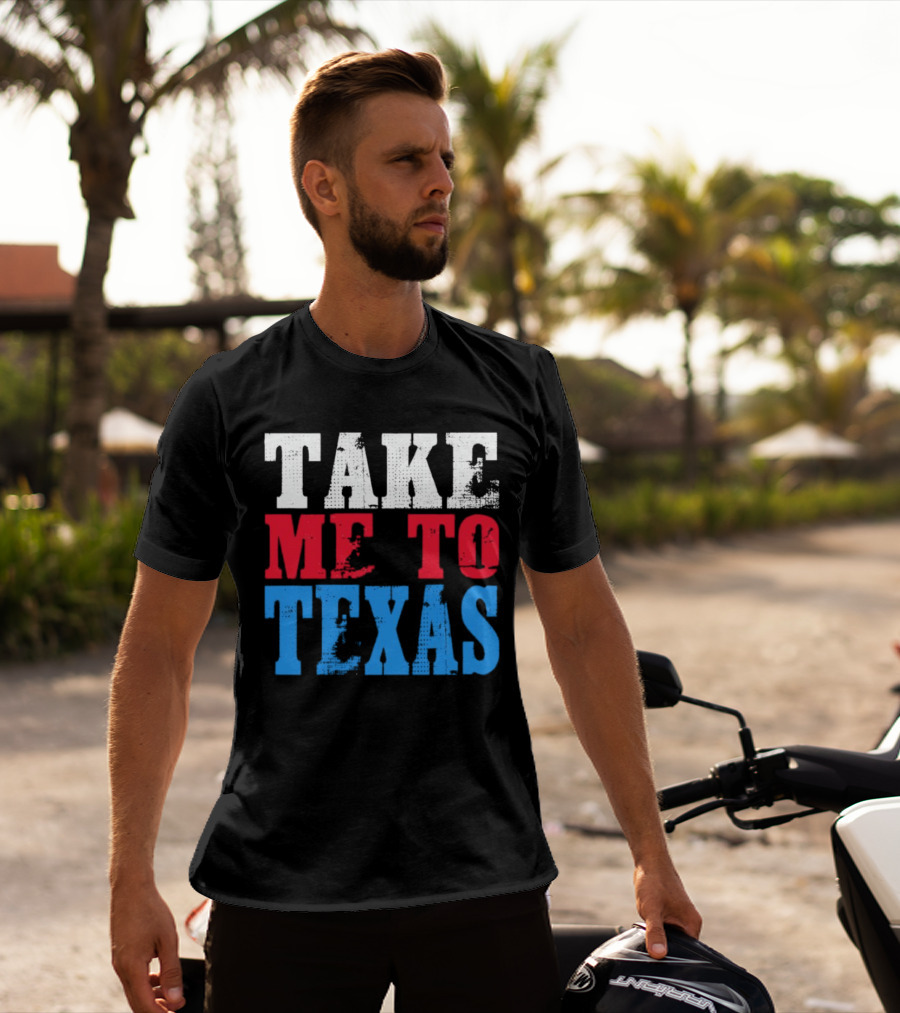 TAKE ME TO TEXAS T-Shirt