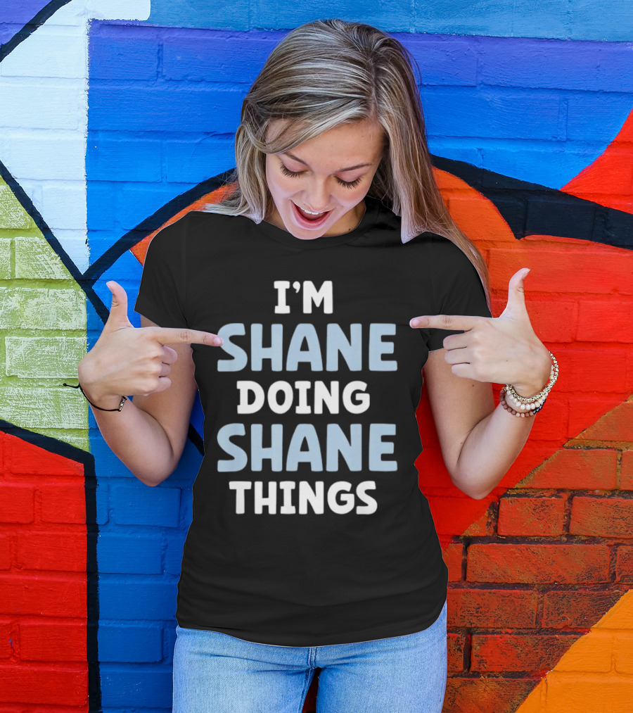 I’M SHANE DOING SHANE THINGS T-Shirt