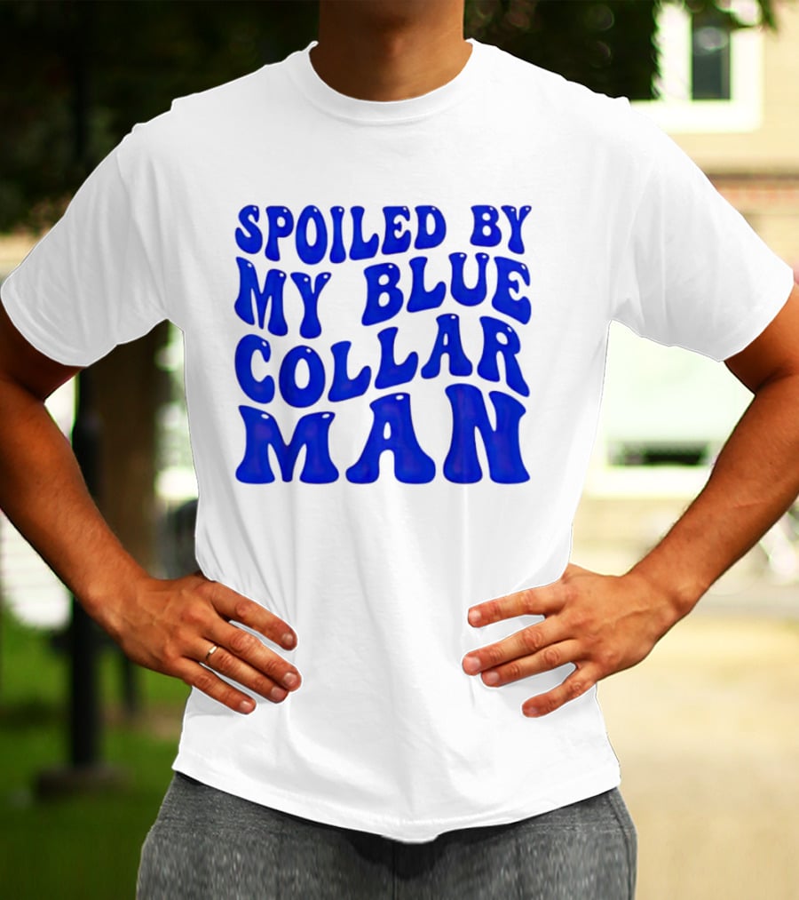 Spoiled By My Blue Collar Man T-Shirt