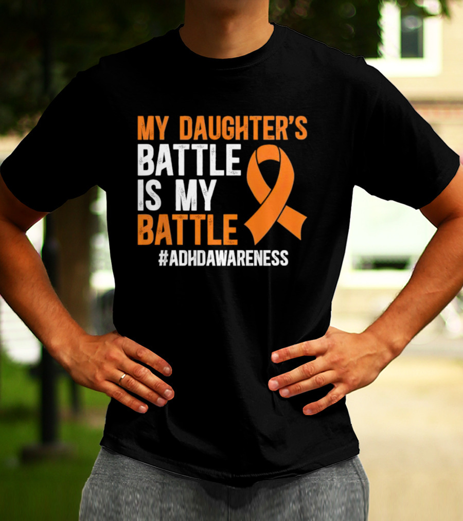 My Daughter's Battle Is My Battle ADHD Awareness T-Shirt