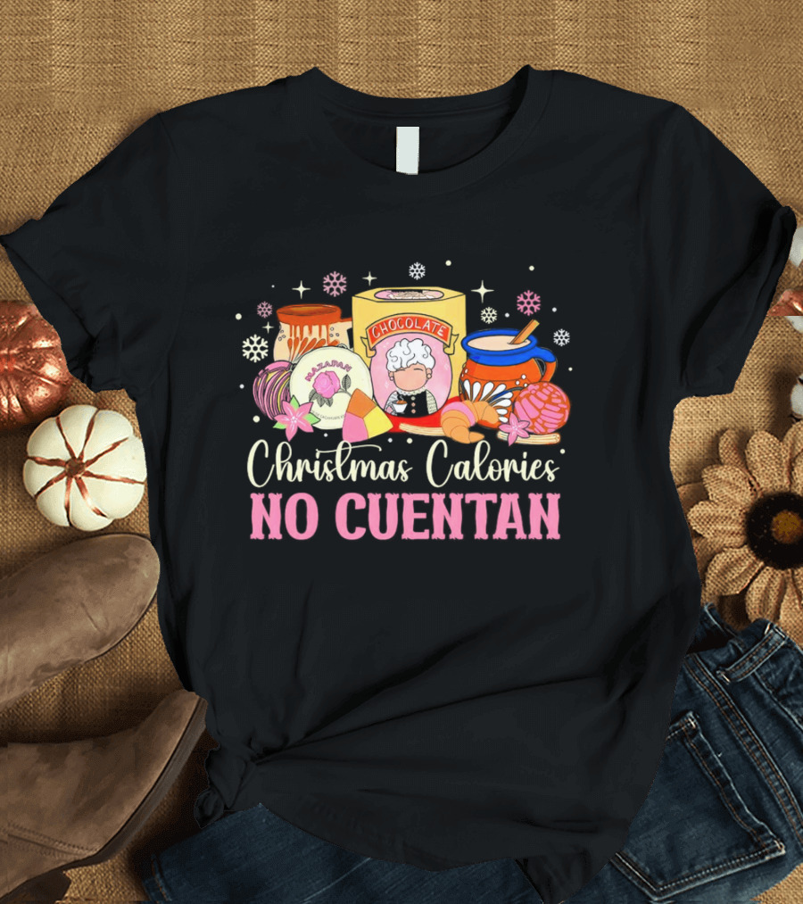Christmas Calories No Cuentan Mexican Chocolate Sweets And Snacks T-Shirt