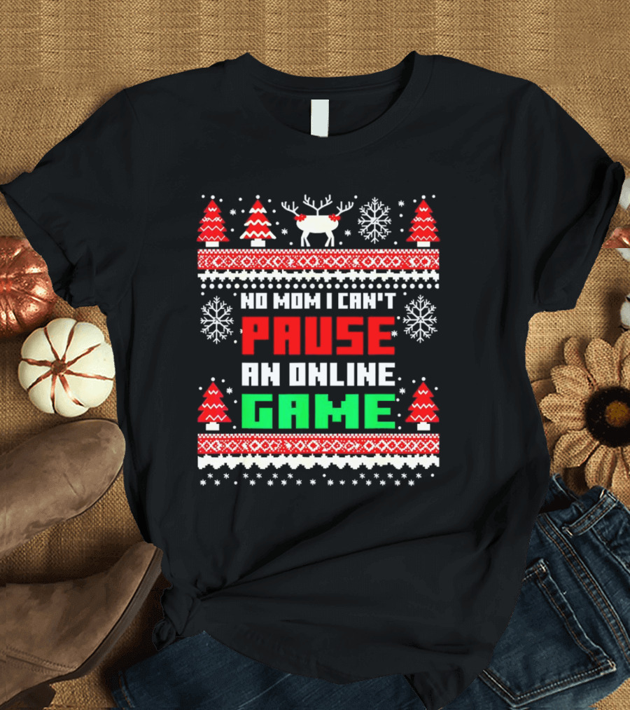 No Mom I Can't Pause An Online Game Christmas Sweater Reindeer Snowflakes Retro Gaming T-Shirt