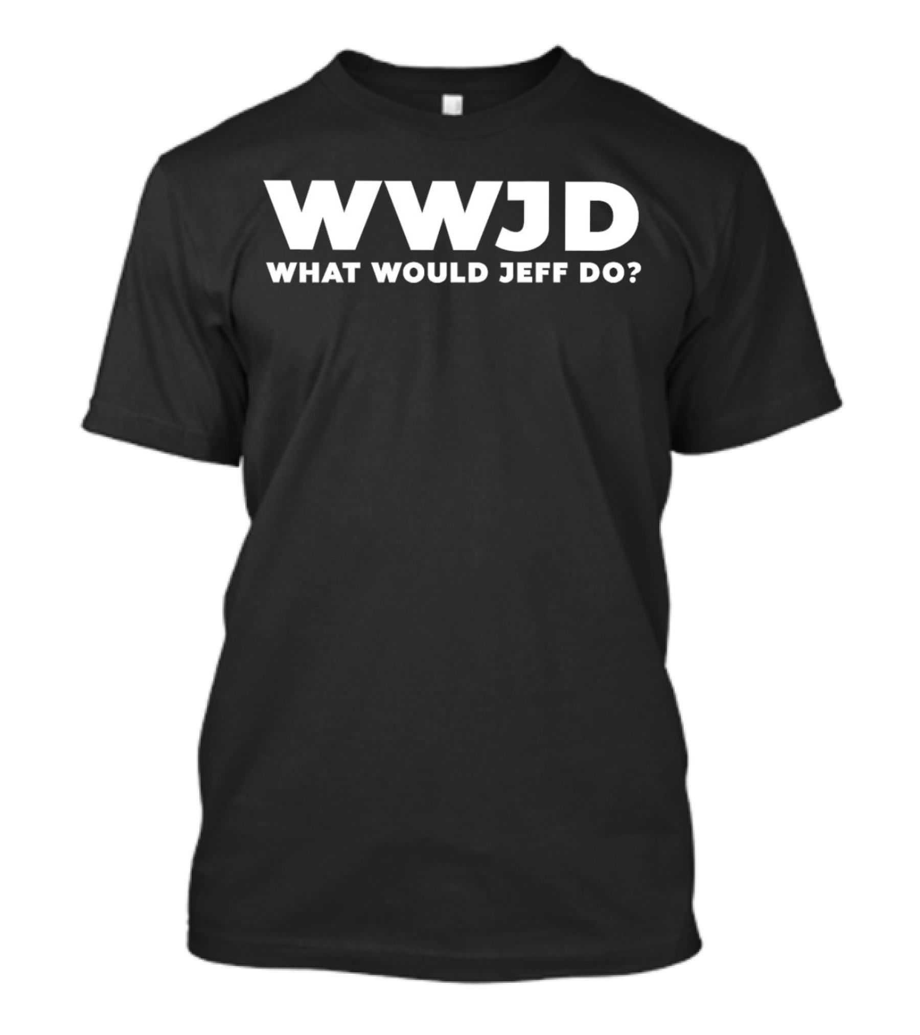 WWJD What Would Jeff Do Funny Jeff T-Shirt