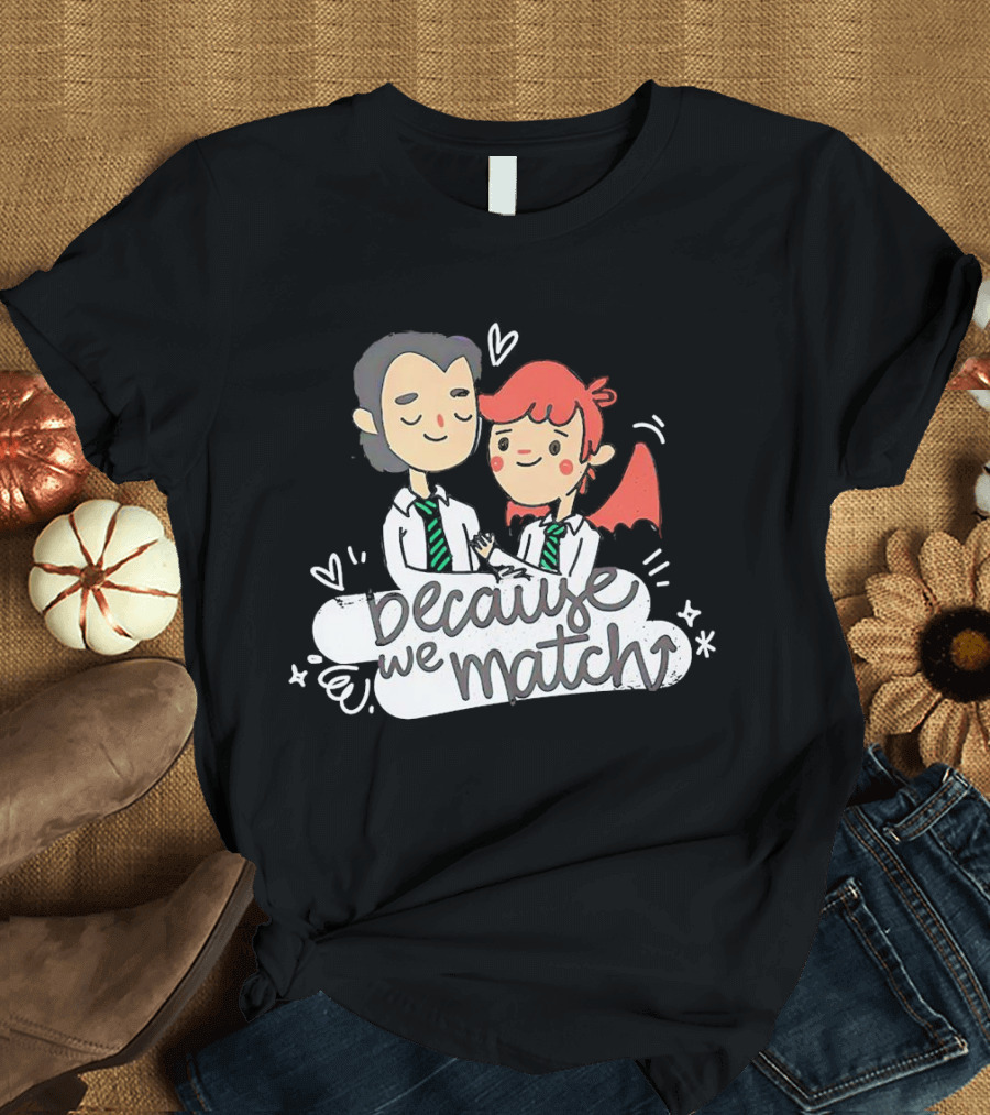 Because We Match Valentine Happy Couple T-Shirt