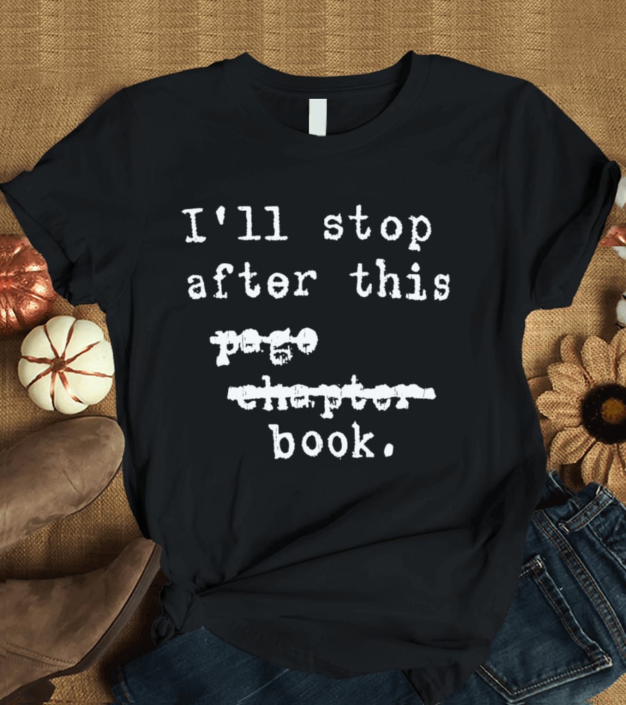 I'll Stop After This Book T-Shirt