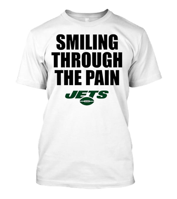 Smiling Through The Pain New York Jets T-Shirt