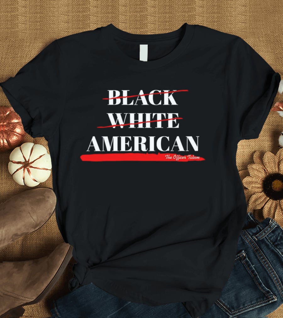 Black White American The Officer Tatum T-Shirt