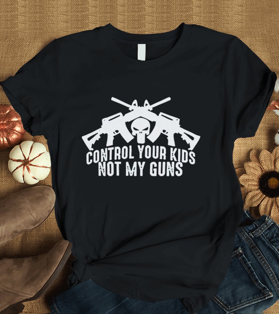 Control Your Kids Not My Guns Skull And Crossed Rifles T-Shirt