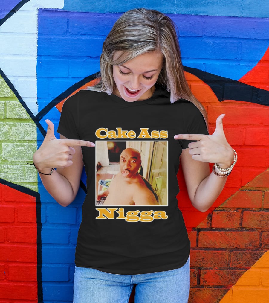 Cake Ass Nigga T-Shirt
