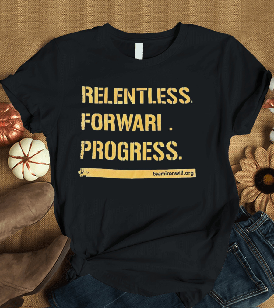 Relentless Forward Progress TeamIronWill.org T-Shirt