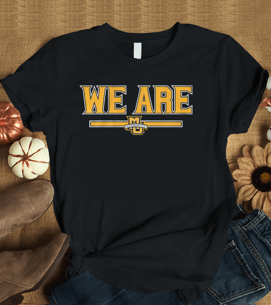 We Are Marquette Golden Eagles Basketball T-Shirt