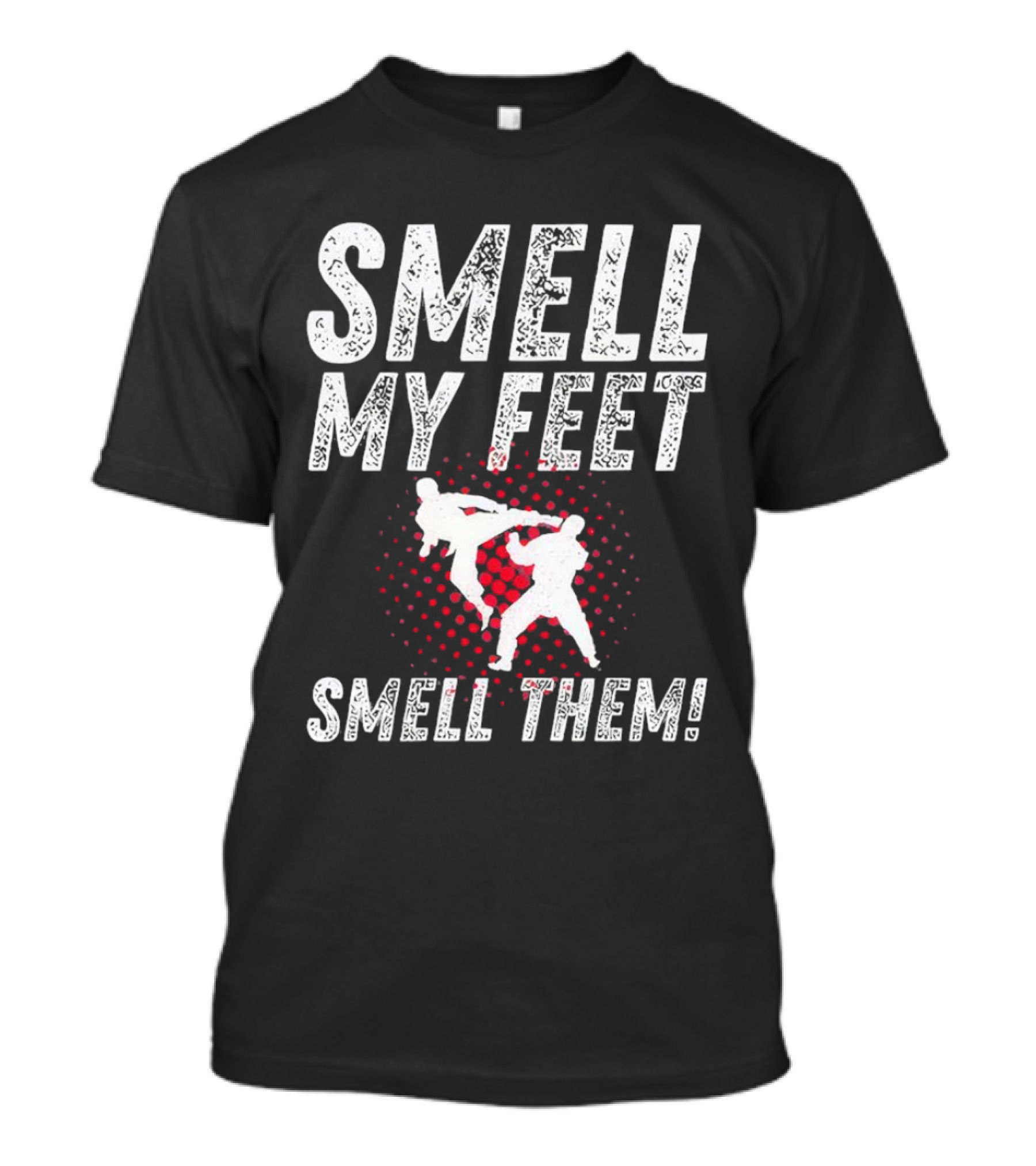SMELL MY FEET SMELL THEM Karate Kick T-Shirt