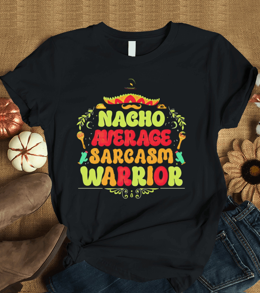 Nacho Average Sarcasm Warrior Sombrero Taco T-Shirt